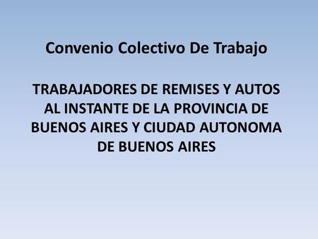 Convenio Colectivo De Trabajo TRABAJADORES DE REMISES Y AUTOS AL INSTANTE DE LA PROVINCIA DE BUENOS AIRES Y CIUDAD AUTONOMA DE BUENOS AIRES.