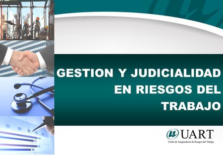 GESTION Y JUDICIALIDAD EN RIESGOS DEL TRABAJO