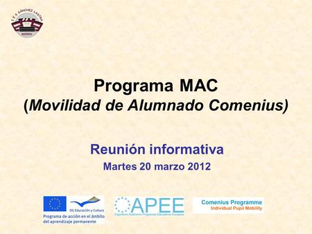 Programa MAC (Movilidad de Alumnado Comenius) Reunión informativa Martes 20 marzo 2012.