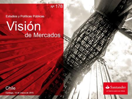 Estudios y Políticas Públicas Visión de Mercados Santiago, 13 de marzo de 2015 Chile Nº 178.