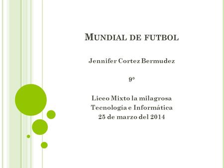 Mundial de futbol Jennifer Cortez Bermudez 9° Liceo Mixto la milagrosa