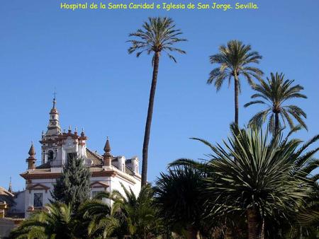Hospital de la Santa Caridad e Iglesia de San Jorge. Sevilla.