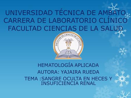 UNIVERSIDAD TÉCNICA DE AMBATO CARRERA DE LABORATORIO CLÍNICO FACULTAD CIENCIAS DE LA SALUD HEMATOLOGÍA APLICADA AUTORA: YAJAIRA RUEDA TEMA :SANGRE OCULTA.