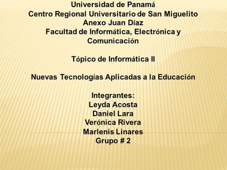 Universidad de Panam á Centro Regional Universitario de San Miguelito Anexo Juan D í az Facultad de Inform á tica, Electr ó nica y Comunicaci ó n T ó pico.