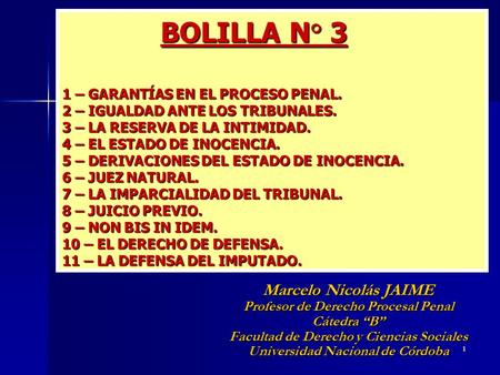 1 BOLILLA N° 3 1 – GARANTÍAS EN EL PROCESO PENAL. 2 – IGUALDAD ANTE LOS TRIBUNALES. 3 – LA RESERVA DE LA INTIMIDAD. 4 – EL ESTADO DE INOCENCIA. 5 – DERIVACIONES.