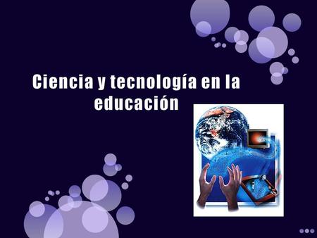 Ciencia y tecnología en la educación