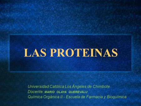 LAS PROTEINAS Universidad Católica Los Ángeles de Chimbote