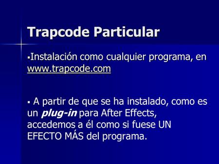 Trapcode Particular  Instalación como cualquier programa, en www.trapcode.com www.trapcode.com   A partir de que se ha instalado, como es un plug-in.