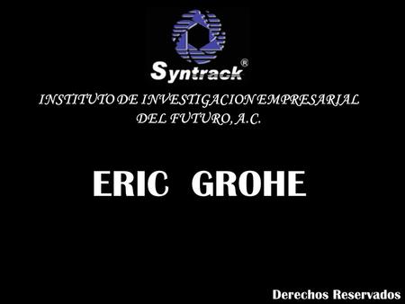 ERIC GROHE INSTITUTO DE INVESTIGACION EMPRESARIAL DEL FUTURO, A.C. Derechos Reservados.