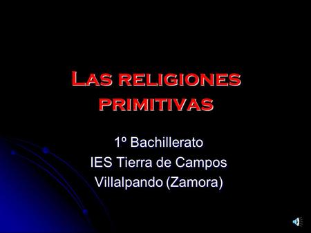Las religiones primitivas 1º Bachillerato IES Tierra de Campos Villalpando (Zamora)