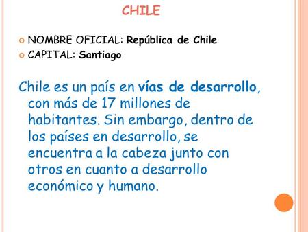 CHILE NOMBRE OFICIAL: República de Chile CAPITAL: Santiago
