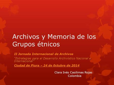 Archivos y Memoria de los Grupos étnicos II Jornada Internacional de Archivos “Estrategias para el Desarrollo Archivístico Nacional e Internacional” Ciudad.