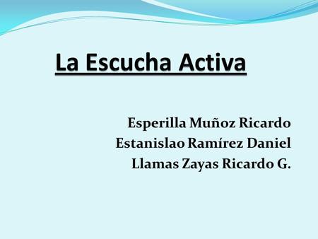La Escucha Activa Esperilla Muñoz Ricardo Estanislao Ramírez Daniel