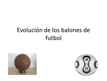 Evolución de los balones de futbol