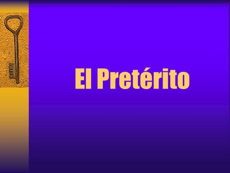 El Pretérito.  En español se usa el pretérito para expresar una acción completa, terminada en el pasado.