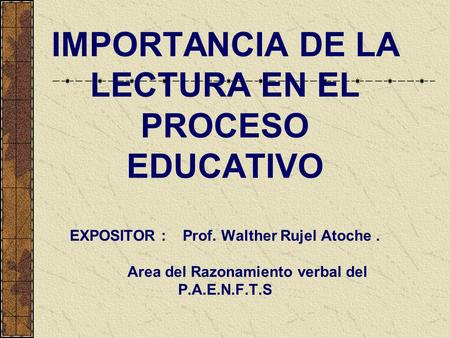 IMPORTANCIA DE LA LECTURA EN EL PROCESO EDUCATIVO EXPOSITOR : Prof