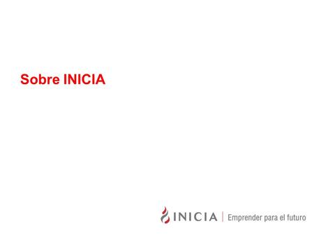 Sobre INICIA. INICIA es una asociación civil que promueve la creación y desarrollo de emprendimientos sustentables que contribuyan a la generación de.