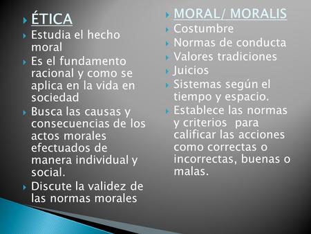ÉTICA MORAL/ MORALIS Costumbre Estudia el hecho moral