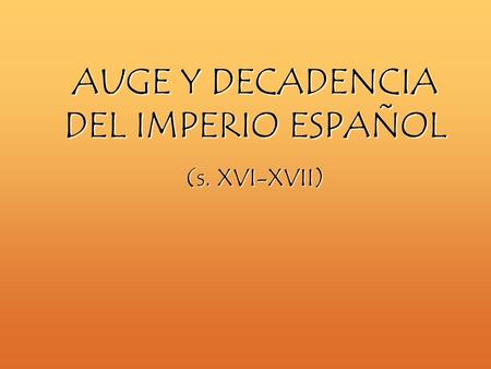 AUGE Y DECADENCIA DEL IMPERIO ESPAÑOL