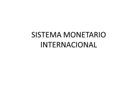 SISTEMA MONETARIO INTERNACIONAL