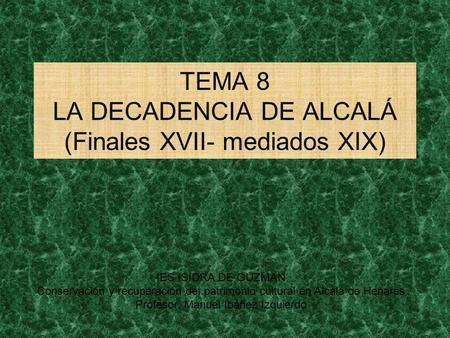 TEMA 8 LA DECADENCIA DE ALCALÁ (Finales XVII- mediados XIX)