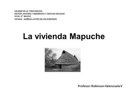 La vivienda Mapuche Profesor: Robinson Valenzuela V