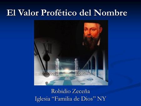 El Valor Profético del Nombre Robidio Zeceña Iglesia “Familia de Dios” NY.