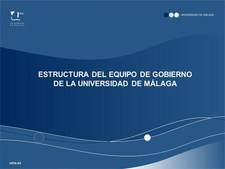 ESTRUCTURA DEL EQUIPO DE GOBIERNO DE LA UNIVERSIDAD DE MÁLAGA.