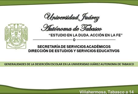 SECRETARÍA DE SERVICIOS ACADÉMICOS DIRECCIÓN DE ESTUDIOS Y SERVICIOS EDUCATIVOS Villahermosa, Tabasco a 14 de Marzo del 2013 “ESTUDIO EN LA DUDA. ACCIÓN.