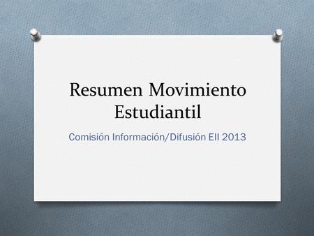 Resumen Movimiento Estudiantil Comisión Información/Difusión EII 2013.