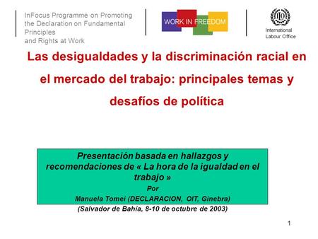 InFocus Programme on Promoting the Declaration on Fundamental Principles and Rights at Work International Labour Office 1 Las desigualdades y la discriminación.