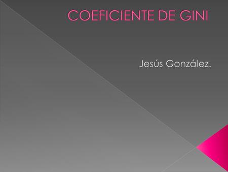 COEFICIENTE DE GINI Jesús González..