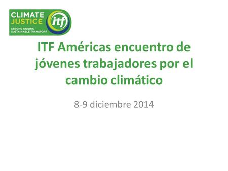 ITF Américas encuentro de jóvenes trabajadores por el cambio climático 8-9 diciembre 2014.