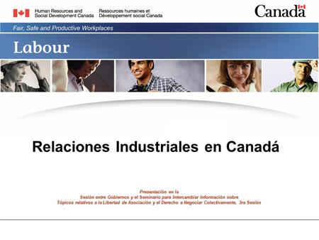 Relaciones Industriales en Canadá Presentación en la Sesión entre Gobiernos y el Seminario para Intercambiar Información sobre Tópicos relativos a la Libertad.