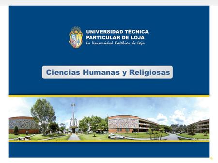 Ciencias Humanas y Religiosas. La Universidad Técnica Particular de Loja fue fundada por la Asociación Marista Ecuatoriana (AME) el 3 de mayo de 1971.
