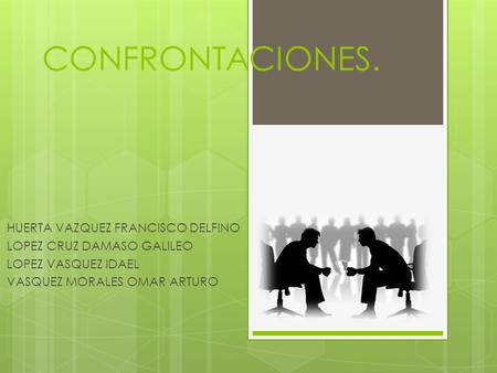CONFRONTACIONES. HUERTA VAZQUEZ FRANCISCO DELFINO
