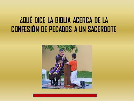 ¿QUÉ DICE LA BIBLIA ACERCA DE LA CONFESIÓN DE PECADOS A UN SACERDOTE