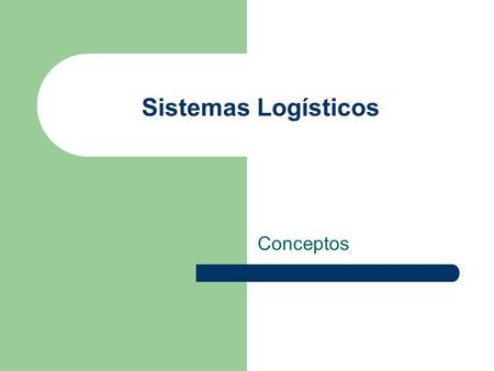 Sistemas Logísticos Conceptos.