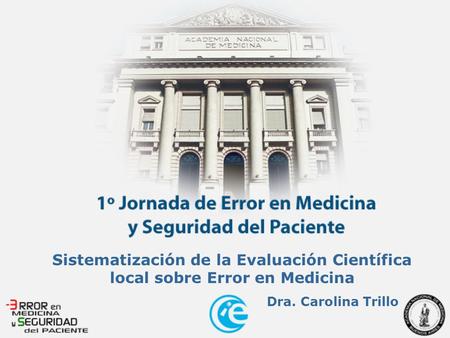 Sistematización de la Evaluación Científica local sobre Error en Medicina Dra. Carolina Trillo.