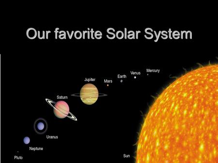 Our favorite Solar System. Un sistema solar es una estrella y todo que orbita la estrella.