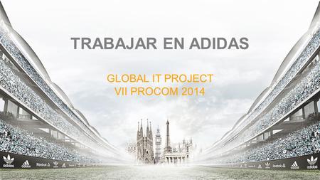 Trabajar en adidas Global it project VII ProCOM 2014.