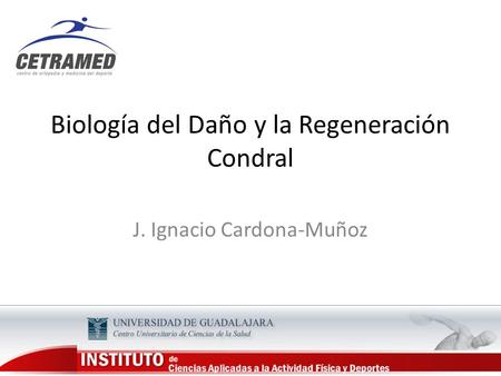 Biología del Daño y la Regeneración Condral J. Ignacio Cardona-Muñoz.