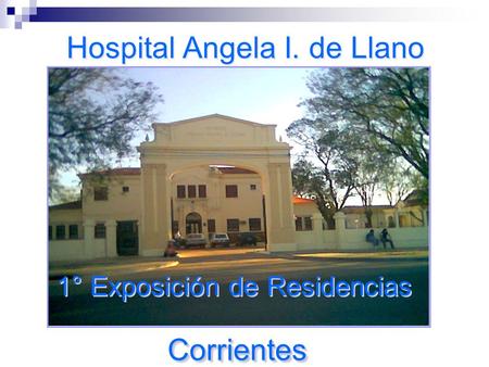 Hospital Angela I. de Llano CorrientesCorrientes 1° Exposición de Residencias.