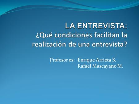 Profesor es: Enrique Arrieta S. Rafael Mascayano M.