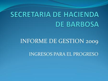 INFORME DE GESTION 2009 INGRESOS PARA EL PROGRESO.