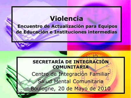 Violencia Encuentro de Actualización para Equipos de Educación e Instituciones intermedias SECRETARÍA DE INTEGRACIÓN COMUNITARIA Centro de Integración.