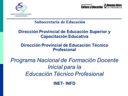 Subsecretaría de Educación Dirección Provincial de Educación Superior y Capacitación Educativa Dirección Provincial de Educación Técnico Profesional Programa.