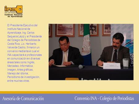 El Presidente Ejecutivo del Instituto Nacional de Aprendizaje, Ing. Carlos Sequeira Lépiz y el Presidente del Colegio de Periodistas de Costa Rica, Lic.
