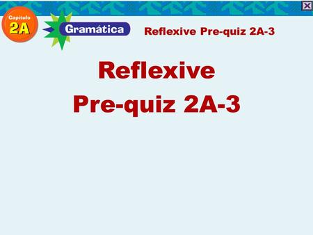 Reflexive Pre-quiz 2A-3 Reflexive Pre-quiz 2A-3 Reflexive Pre-quiz 2A-3 1.mamá / levantarse / a las cinco y media 2. ella / cepillarse / los dientes.