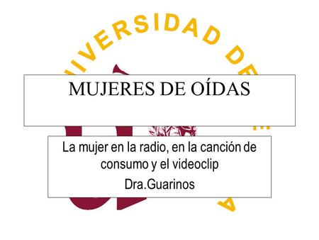 MUJERES DE OÍDAS La mujer en la radio, en la canción de consumo y el videoclip Dra.Guarinos.